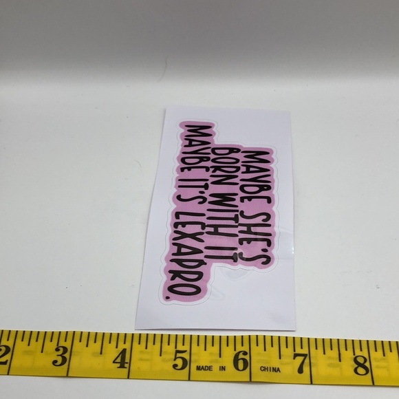 3/$25 “Maybe She’s Born With It Maybe It’s Lexapro.” STICKER - Picture 4 of 5